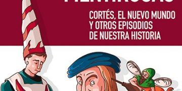 Publicado el nuevo libro de Iván Vélez: Nuebas mentirosas sobre Cortés, el Nuevo Mundo y otros episodios de nuestra historia