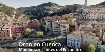 Dron en Cuenca. Momentazos antes del Encuentro